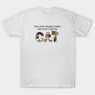 The more people I meet the more I like my cat - Somali Abyssinian long hair cat oil painting word art T-Shirt